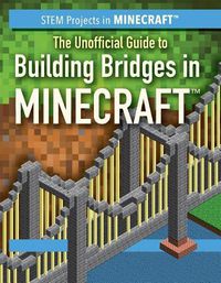 Cover image for The Unofficial Guide to Building Bridges in Minecraft(r)