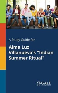 Cover image for A Study Guide for Alma Luz Villanueva's Indian Summer Ritual