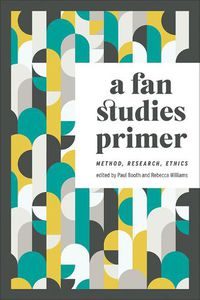 Cover image for A Fan Studies Primer: Method, Research, Ethics