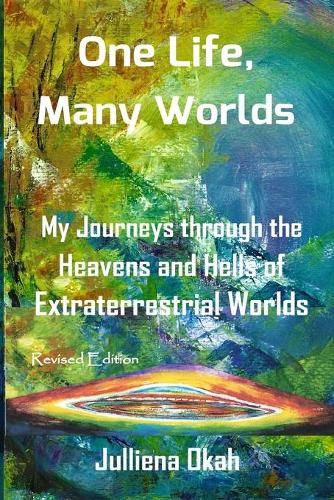 Cover image for One Life, Many Worlds ( New Edition 2018, COLOR Version): My Journeys Through the Heavens and Hells of Extraterrestrial Worlds.