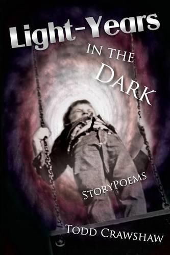 Cover image for Light-Years In The Dark: StoryPoems