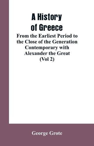 Cover image for A History of Greece, From the Earliest Period to the Close of the Generation Contemporary with Alexander the Great (Vol 2)