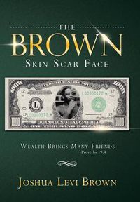 Cover image for The Brown Skin Scar Face: Wealth Brings Many Friends Proverbs 19:4