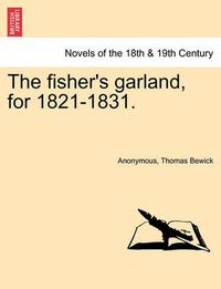 Cover image for The Fisher's Garland, for 1821-1831.