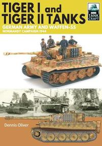 Cover image for Tiger I & Tiger II Tanks: German Army and Waffen-SS Normandy Campaign 1944