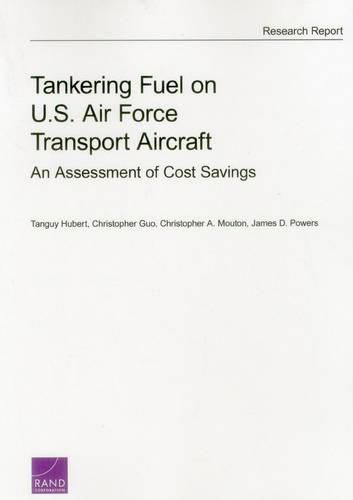 Cover image for Tankering Fuel on U.S. Air Force Transport Aircraft: An Assessment of Cost Savings