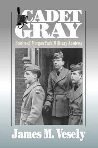 Cover image for Cadet Gray: Stories of Morgan Park Military Academy