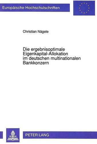 Cover image for Die Ergebnisoptimale Eigenkapital-Allokation Im Deutschen Multinationalen Bankkonzern: Ein Modell Zur Optimierung Des Faktoreinsatzes Im Ausland