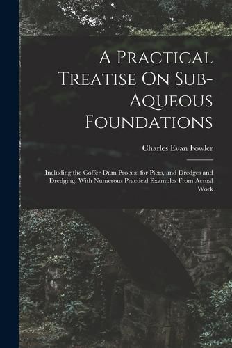 Cover image for A Practical Treatise On Sub-Aqueous Foundations