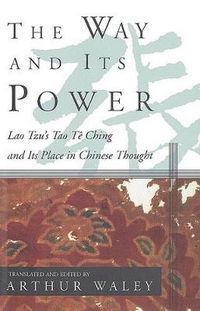 Cover image for The Way and Its Power: A Study of the Tao TE Ching and Its Place in Chinese Thought