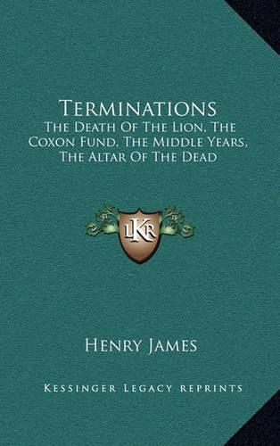 Terminations: The Death of the Lion, the Coxon Fund, the Middle Years, the Altar of the Dead