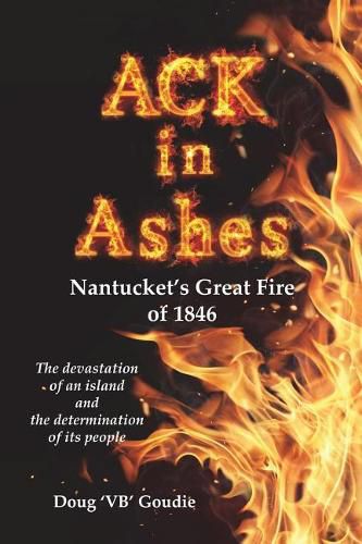 Cover image for ACK in Ashes: Nantucket's Great Fire of 1846