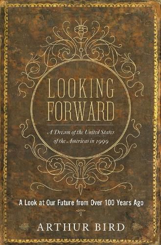 Cover image for Looking Forward: A Dream of the United States of the Americas in 1999