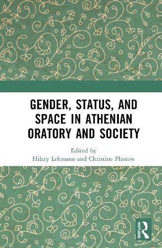 Cover image for Gender, Status, and Space in Athenian Oratory and Society