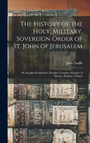 The History of the Holy, Military, Sovereign Order of St. John of Jerusalem