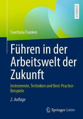 Cover image for Fuhren in der Arbeitswelt der Zukunft: Instrumente, Techniken und Best-Practice-Beispiele