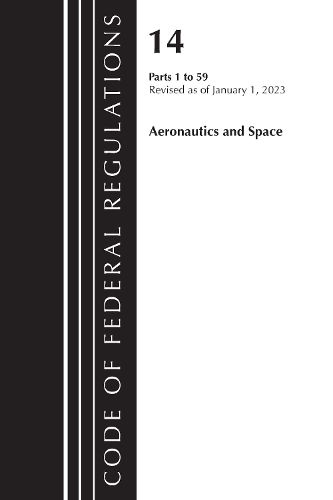 Cover image for Code of Federal Regulations, Title 14 Aeronautics and Space 1-59, Revised as of January 1, 2023