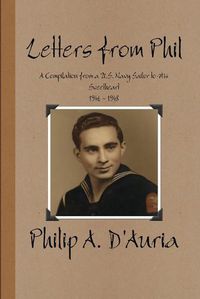 Cover image for Letters from Phil - A Compilation from a U.S. Navy Sailor to His Sweetheart, 1946 - 1948