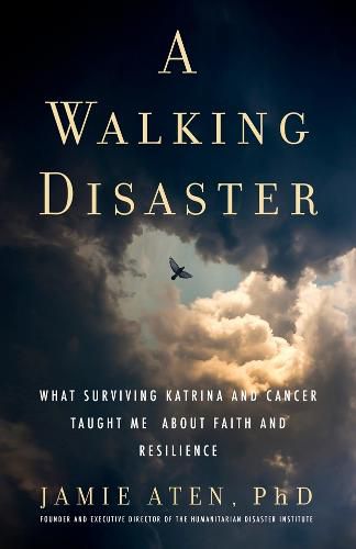 Cover image for A Walking Disaster: What Surviving Katrina and Cancer Taught Me about Faith and Resilience