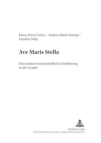 Ave Maris Stella: Eine Kulturwissenschaftliche Einfuehrung in Die Acadie