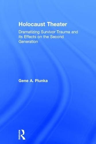 Cover image for Holocaust Theater: Dramatizing Survivor Trauma and its Effects on the Second Generation