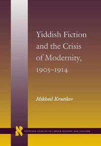 Cover image for Yiddish Fiction and the Crisis of Modernity, 1905-1914