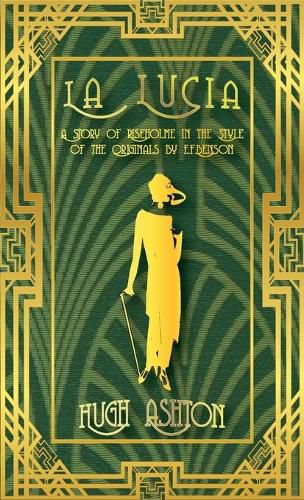 La Lucia: A Story of Riseholme in the Style of the Originals by E.F.Benson