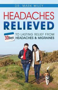 Cover image for Headaches Relieved: 30-Days to Lasting Relief from Headaches and Migraines