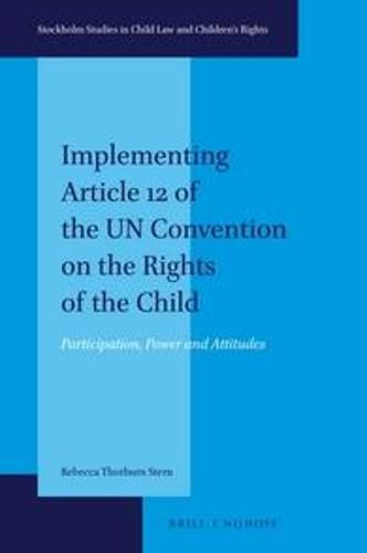 Implementing Article 12 of the UN Convention on the Rights of the Child: Participation, Power and Attitudes