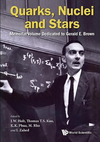 Quarks, Nuclei And Stars: Memorial Volume Dedicated For Gerald E Brown