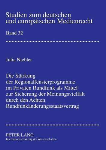 Cover image for Die Staerkung Der Regionalfensterprogramme Im Privaten Rundfunk ALS Mittel Zur Sicherung Der Meinungsvielfalt Durch Den Achten Rundfunkaenderungsstaatsvertrag