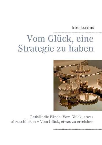 Cover image for Vom Gluck, eine Strategie zu haben: Enthalt die Bande: Vom Gluck, etwas abzuschliessen + Vom Gluck, etwas zu erreichen