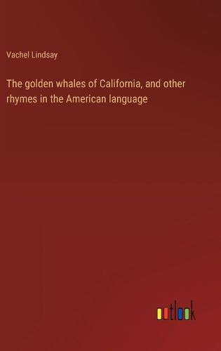 Cover image for The golden whales of California, and other rhymes in the American language