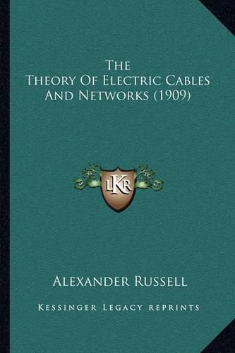 The Theory of Electric Cables and Networks (1909)