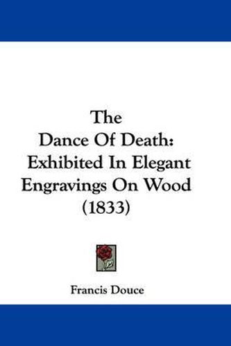 Cover image for The Dance of Death: Exhibited in Elegant Engravings on Wood (1833)