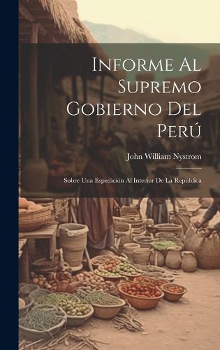Cover image for Informe Al Supremo Gobierno Del Peru