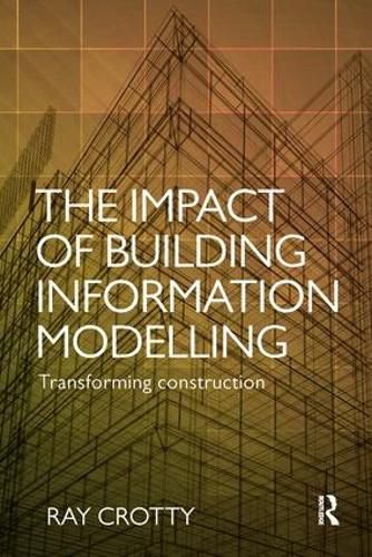 Cover image for The Impact of Building Information Modelling: Transforming Construction