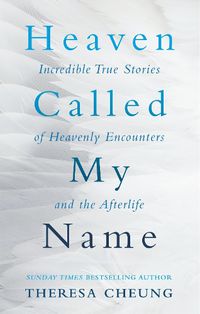 Cover image for Heaven Called My Name: Incredible true stories of heavenly encounters and the afterlife