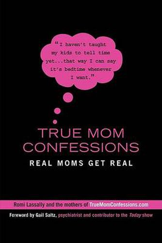 Cover image for True Mom Confessions: Real Moms Get Real
