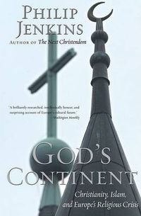 Cover image for God's Continent: Christianity, Islam, and Europe's Religious Crisis