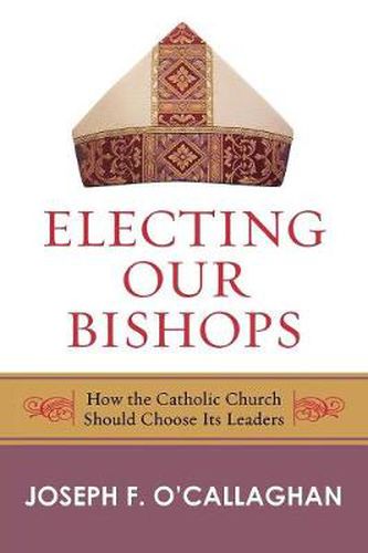 Cover image for Electing Our Bishops: How the Catholic Church Should Choose Its Leaders