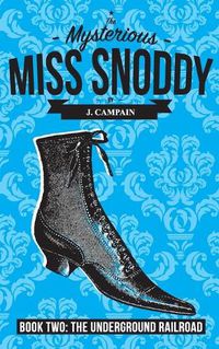 Cover image for The Mysterious Miss Snoddy: The Underground Railroad