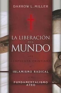 Cover image for La Liberacion del Mundo: Una Respuesta Cristiana al Islamismo Redical y el Fundimentalismo Ateo