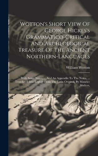 Cover image for Wotton's Short View Of George Hickes's Grammatico-critical And Archeological Treasure Of The Ancient Northern-languages