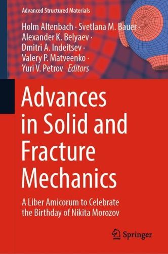 Cover image for Advances in Solid and Fracture Mechanics: A Liber Amicorum to Celebrate the Birthday of Nikita Morozov