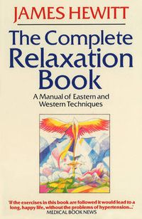 Cover image for The Complete Relaxation Book: A Manual of Eastern and Western Techniques