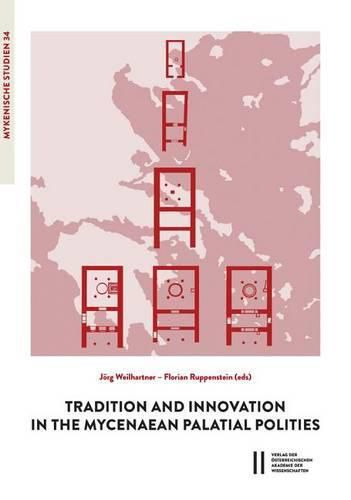 Cover image for Tradition and Innovation in the Mycenaean Palatial Polities: Proceedings of an International Symposium Held at the Austrian Academy of Sciences