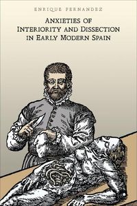 Cover image for Anxieties of Interiority and Dissection in Early Modern Spain