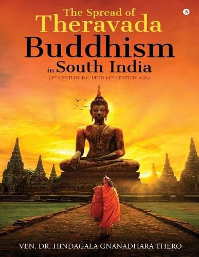 Cover image for The Spread of Theravada Buddhism in South India: (3rd Century B.C. Upto 14th Century A.D.)