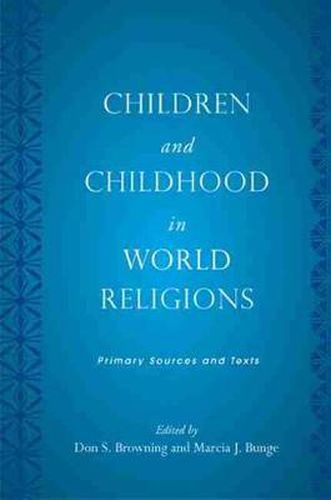 Children and Childhood in World Religions: Primary Sources and Texts